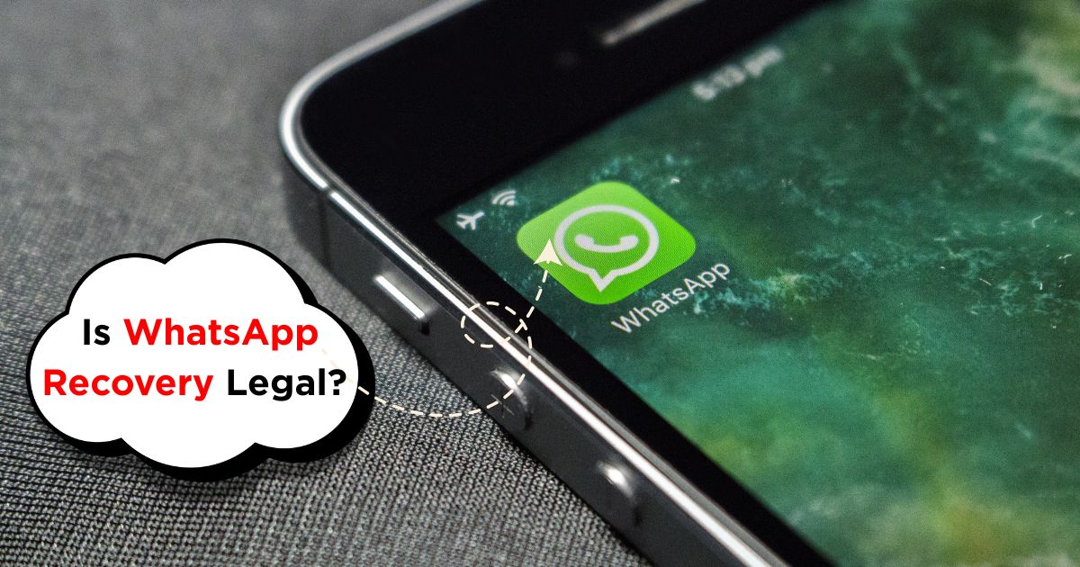 Is WhatsApp Recovery Legal? Your Rights Explained.
